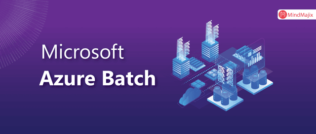 A Complete Guide On Microsoft Azure Batch