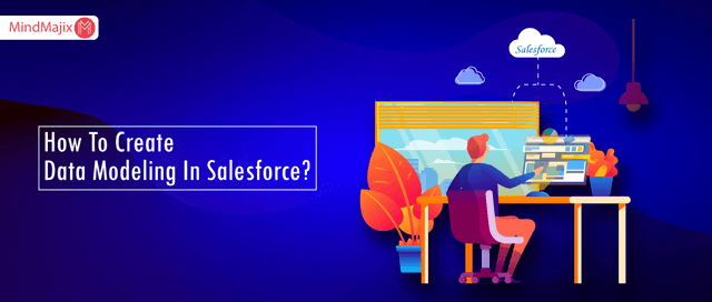 How To Create Data Modeling In Salesforce?