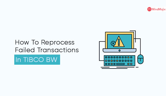 How To Reprocess Failed Transactions In TIBCO BW