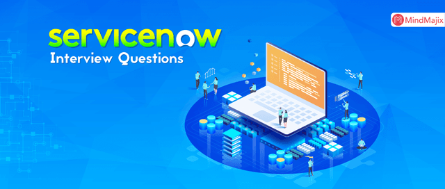 ServiceNow Interview Questions and Answers