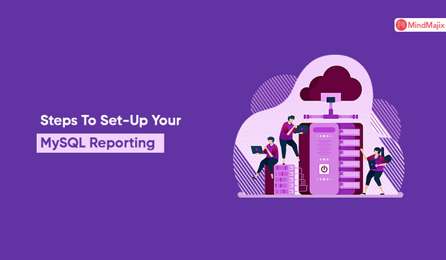 Steps To Set-Up Your MySQL Reporting
