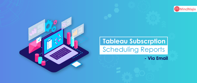 Tableau Subscription and Report Scheduling 