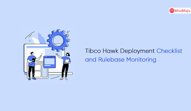 Tibco Hawk Deployment Checklist and Rulebase Monitoring