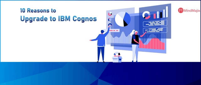 Top Reasons to Upgrade to IBM Cognos