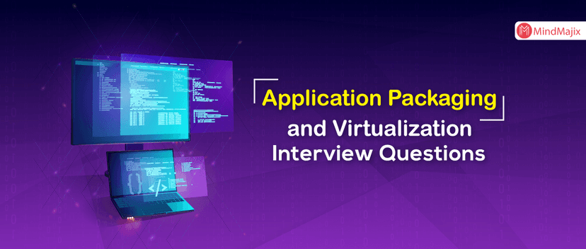 Application Packaging and Virtualization Interview Questions