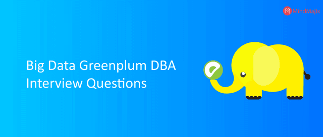 Big Data Greenplum DBA Interview Questions