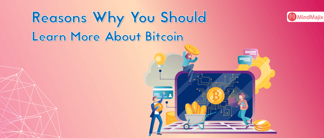 Reasons Why You Should Learn More About Bitcoin