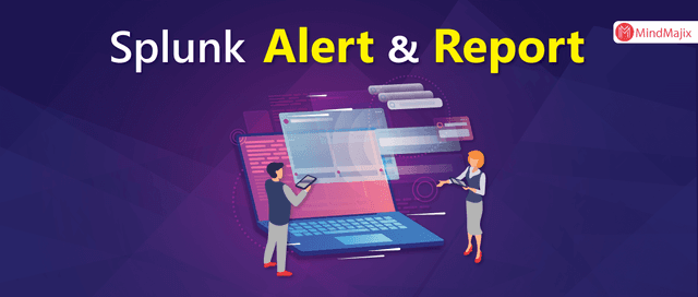 Splunk Alert and Report