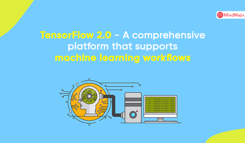 TensorFlow 2.0 - A comprehensive platform that supports machine learning workflows